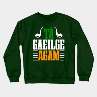 Tá Gaeilge Agam--ST Patrick's Day Tees Crewneck Sweatshirt